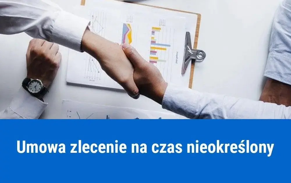 Umowa zlecenie na czas nieokreślony: Co musisz wiedzieć?