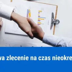 Umowa zlecenie na czas nieokreślony: Co musisz wiedzieć?