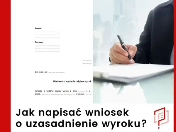 Jak napisać wniosek o uzasadnienie wyroku: Kompletny wzór i porady